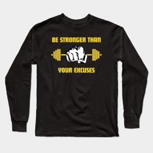 Be Stronger Than Your Excuses Long Sleeve T-Shirt